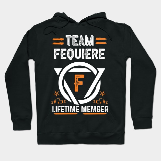 Team fequiere Lifetime Member, Family Name, Surname, Middle name Hoodie by Smeis